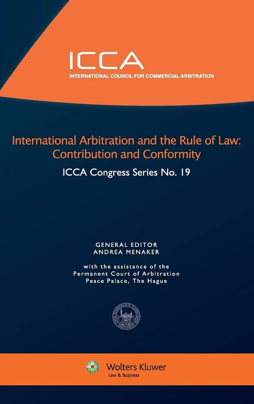 International Arbitration and the Rule of Law: Contribution and Conformity (ICCA Congress Series Set)
