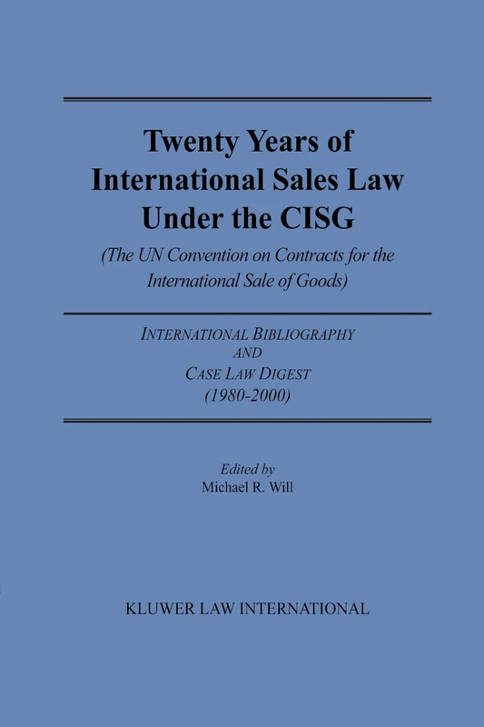 Twenty Years of International Sales Law Under the CISG (The UN Convention on Contracts for the International Sale of Goods): International Bibliography and Case Law Digest (1980-2000)