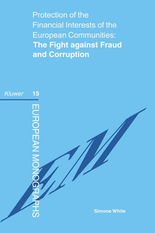 Protection of the Financial Interests of the European Communities: The Fight against Fraud and Corruption: The Fight against Fraud and Corruption (European Monographs Series Set) - Image 1