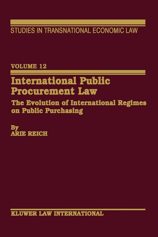 International Public Procurement Law: The Evolution of International Regimes on Public Purchasing: 12 (Studies in Transnational Economic Law)