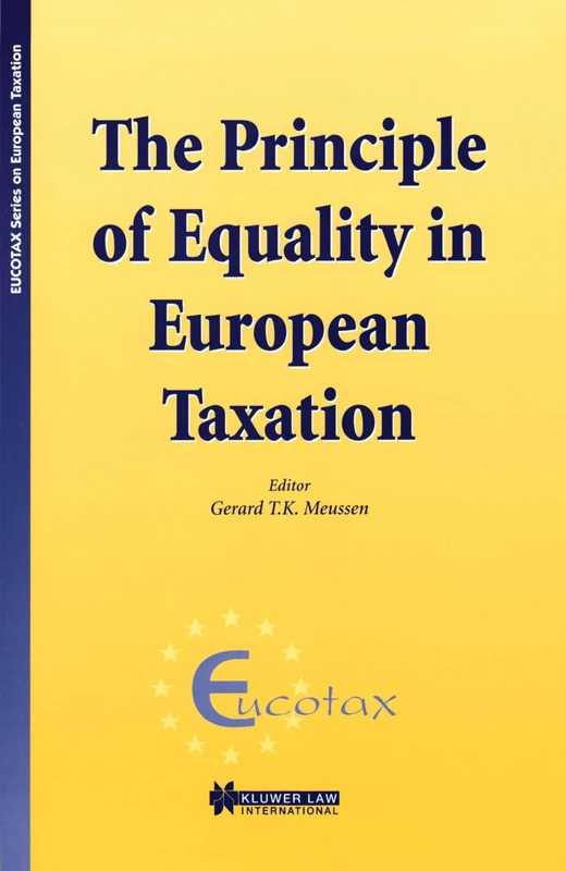 The Principle of Equality in European Taxation: The Principle of Equality in European Taxation (EUCOTAX Series on European Taxation Series Set)