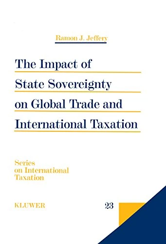 The Impact of State Sovereignty on Global Trade and International Taxation (SERIES ON INTERNATIONAL TAXATION) - Image 1