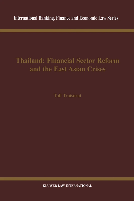 Thailand: Financial Sector Reform and the East Asian Crises: Financial Sector Reform and the East Asian Crises (International Banking, Finance and Economic Law Series Set)
