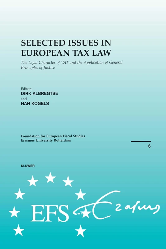 Selected Issues in European Tax Law: The Legal Character of VAT and the Application of General Principles of Justice: 6 (Efs Brochure Series)