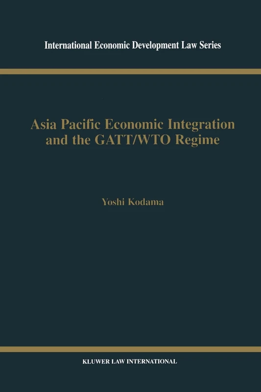 Asia Pacific Economic Integration and the GATT/WTO Regime: 12 (International Economic Development Law) - Image 1
