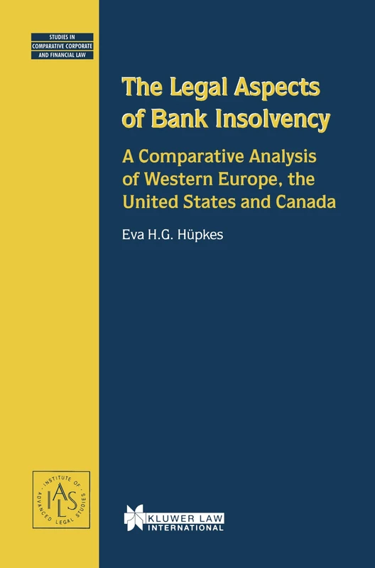 The Legal Aspects of Bank Insolvency: A Comparative Analysis of Western Europe, the United States and Canada: 10 (Studies in Comparative Corporate and Financial Law)