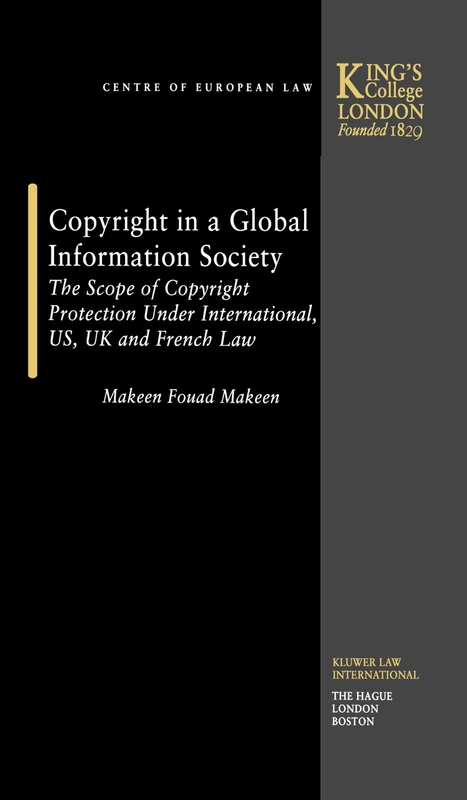 Copyright in a Global Information Society: The Scope of Copyright Protection Under international, US, UK and french Law: 5 (Studies in Law)