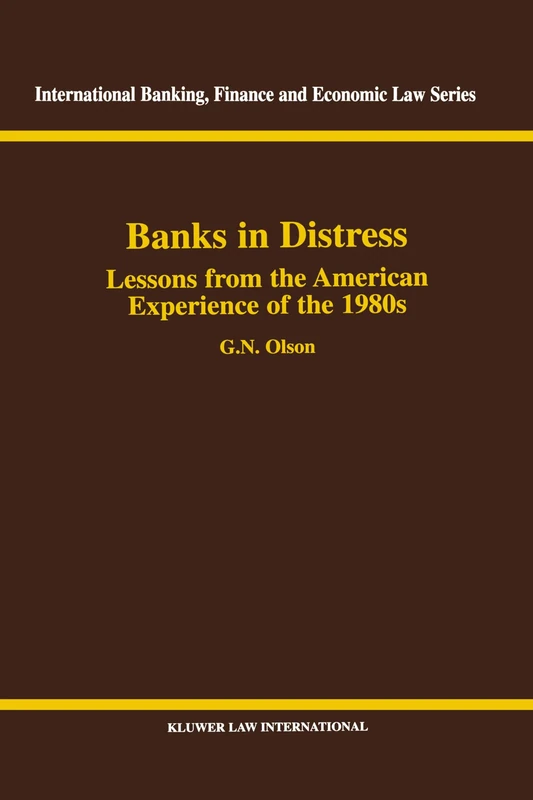 Banks in Distress: Lessons from the American Experience of the 1980s: Lessons from the American Experience of the 1980s (International Banking, Finance and Economic Law Series Set)