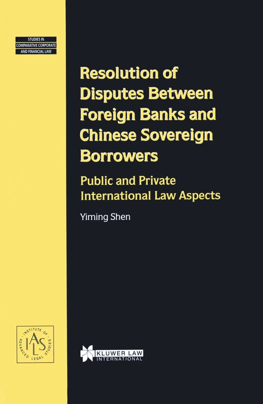 Resolution of Disputes Between Foreign Banks and Chinese Sovereign Borrowers: Public and Private international Law Aspects: 09 (Studies in Comparative Corporate and Financial Law)