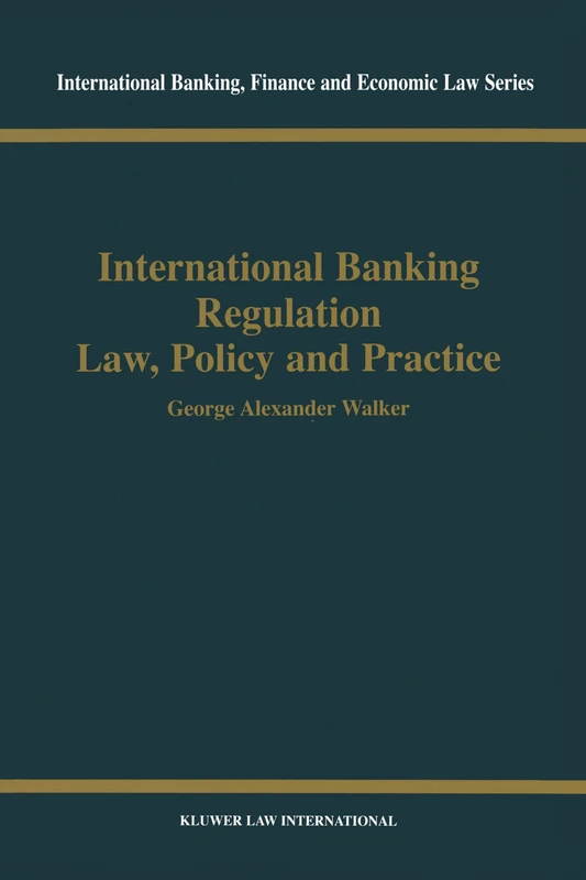 International Banking Regulation Law, Policy and Practice (International Banking, Finance and Economic Law Series Set)