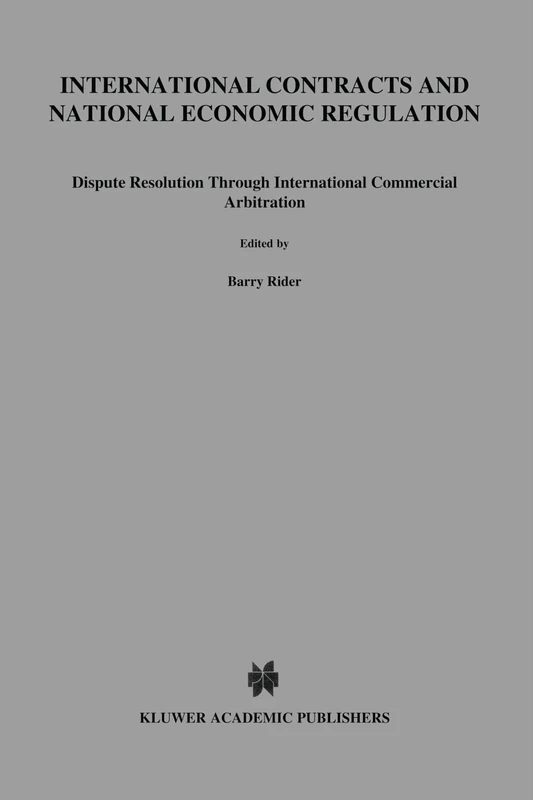 International Contracts and National Economic Regulation: Dispute Resolution Through International Commercial Arbitration: 11 (Studies in Comparative, Corporate and Financial Law)