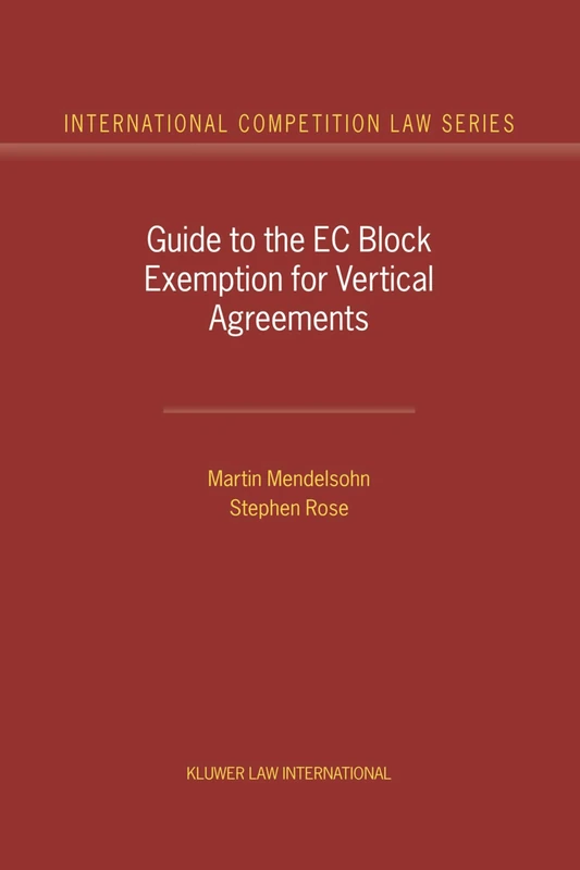 Guide to the EC Block Exemption for Vertical Agreements (International Competition Law Series Set)