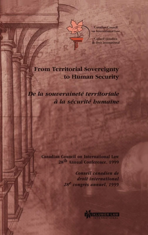 From Territorial Sovereignty to Human Security: Proceedings of the 28th Annual Conference of Canadian Council on International Law Ottawa, October 28-29, 1999/Travaux Du 28E Congres Annuel Du consei