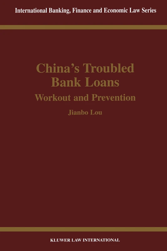 China's Troubled Bank Loans: Workout and Prevention: Workout and Prevention (International Banking, Finance and Economic Law Series Set)
