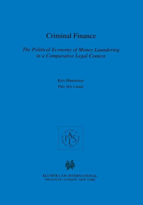 Criminal Finance: The Political Economy of Money Laundering in a Comparative Legal Context: 15 (Studies in Comparative Corporate and Financial Law)