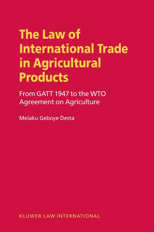 The Law on International Trade in Agricultural Products: From GATT 1947 to the WTO Agreement on Agriculture