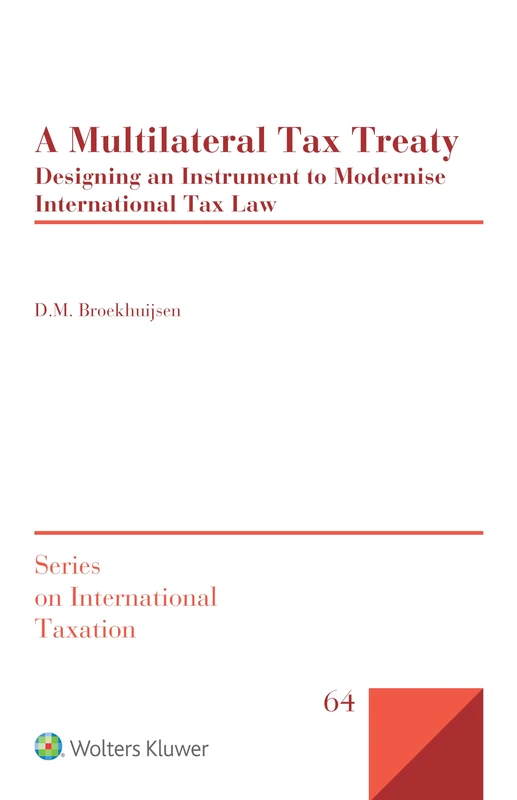 A Multilateral Tax Treaty: Designing an Instrument to Modernise International Tax Law (Series on International Taxation)
