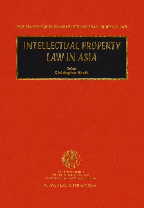 Intellectual Property Law in Asia (Max Planck Series on Asian Intellectual Property Set)
