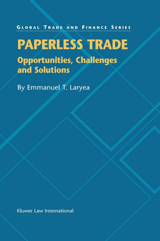Paperless Trade: Opportunities, Challenges and Solutions (Global Trade & Finance Series)