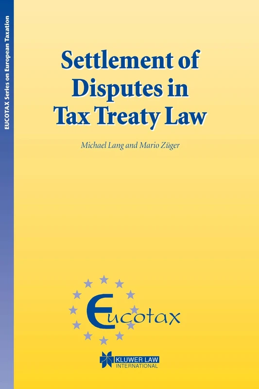 Settlement of Disputes in Tax Treaty Law (EUCOTAX Series on European Taxation Series Set)