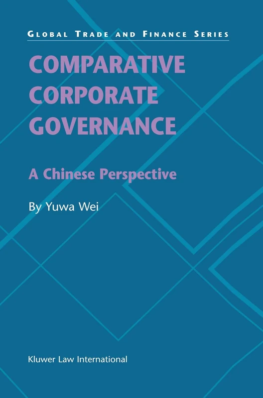 Comparative Corporate Governance: A Chinese Perspective: A Chinese Perspective (Global Trade & Finance Series)
