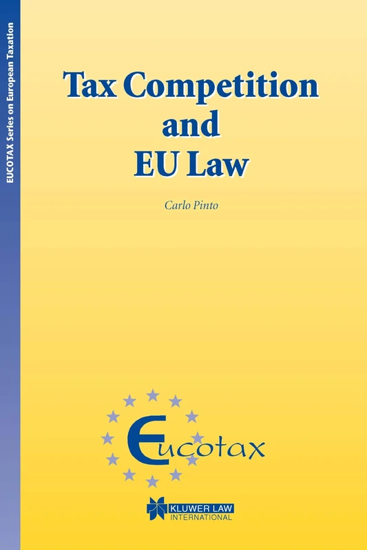 Tax Competition and EU Law: 7 (EUCOTAX Series on European Taxation Series Set)