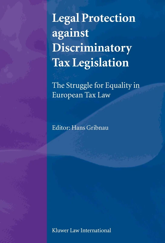 Legal Protection against Discriminatory Tax Legislation: The Struggle for Equality in European Tax Law