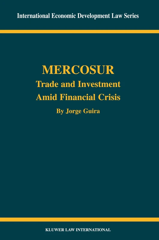 Mercosur: Trade and Investment Amid Financial Crisis: 18 (International Economic Development Law)