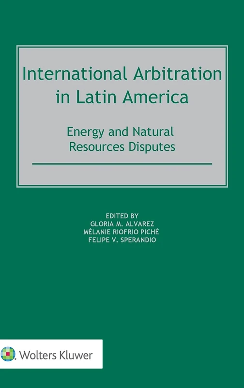 International Arbitration in Latin America: Energy and Natural Resources Disputes