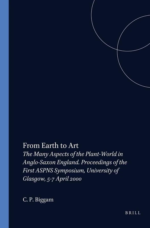 From Earth to Art: The Many Aspects of the Plant-World in Anglo-Saxon England. Proceedings of the First ASPNS Symposium, University of Glasgow, 5-7 April 2000: 148 (Costerus New Series, 148) - Image 1