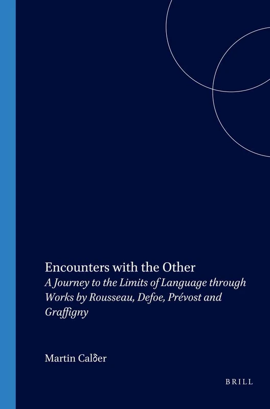 Encounters with the Other: A Journey to the Limits of Language through Works by Rousseau, Defoe, Prévost and Graffigny: 234 (Faux Titre, 234)