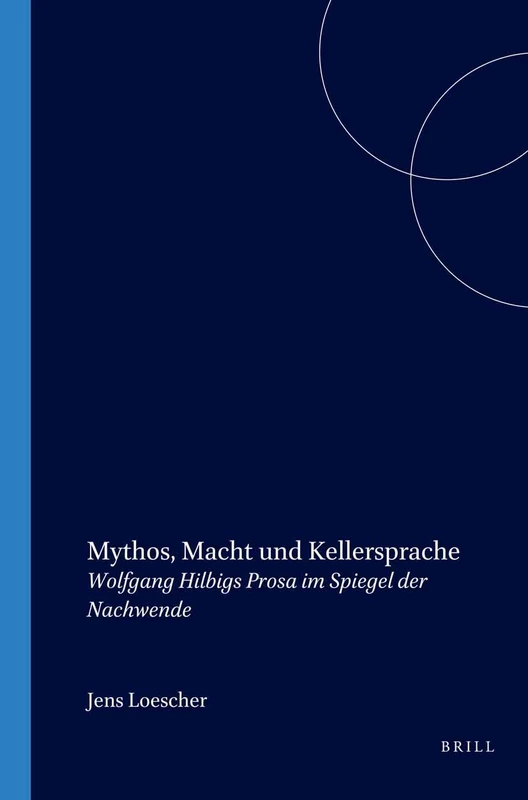 Mythos, Macht und Kellersprache: Wolfgang Hilbigs Prosa im Spiegel der Nachwende: 151 (Amsterdamer Publikationen zur Sprache und Literatur, 151)