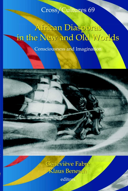 African Diasporas in the New and Old Worlds: Consciousness and Imagination: 69 (Cross/Cultures, 69)