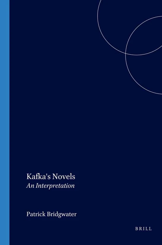 Kafka's Novels: An Interpretation: 67 (Internationale Forschungen zur Allgemeinen und Vergleichenden Literaturwissenschaft, 67)