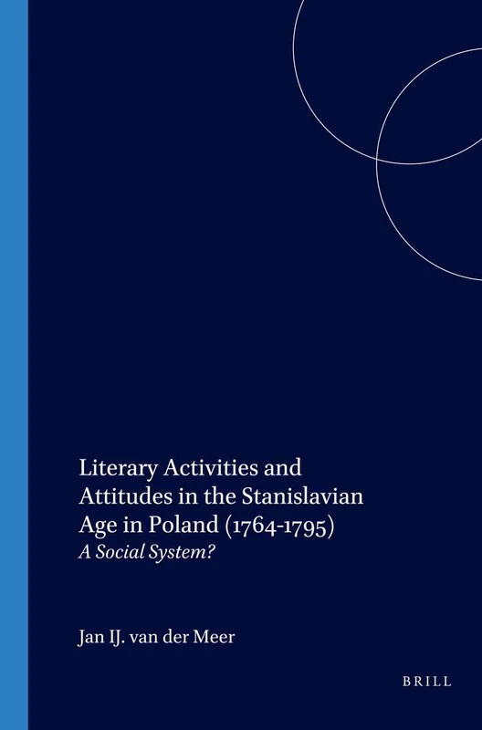 Literary Activities and Attitudes in the Stanislavian Age in Poland (1764-1795): A Social System?: 36 (Studies in Slavic Literature and Poetics, 36) - Image 1