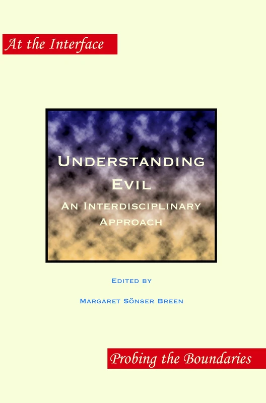 Understanding Evil: An Interdisciplinary Approach: 2 (At the Interface / Probing the Boundaries, 2)