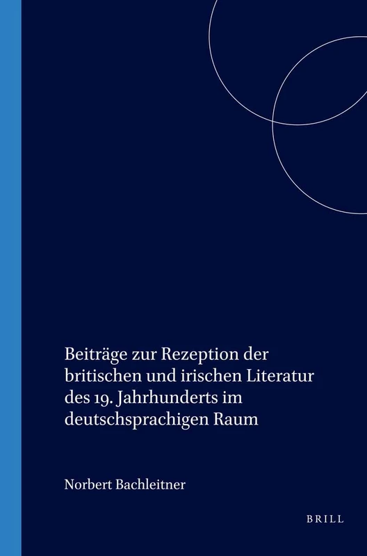 Beiträge zur Rezeption der britischen und irischen Literatur des 19. Jahrhunderts im deutschsprachigen Raum: 45 (Internationale Forschungen zur ... und Vergleichenden Literaturwissenschaft, 45)