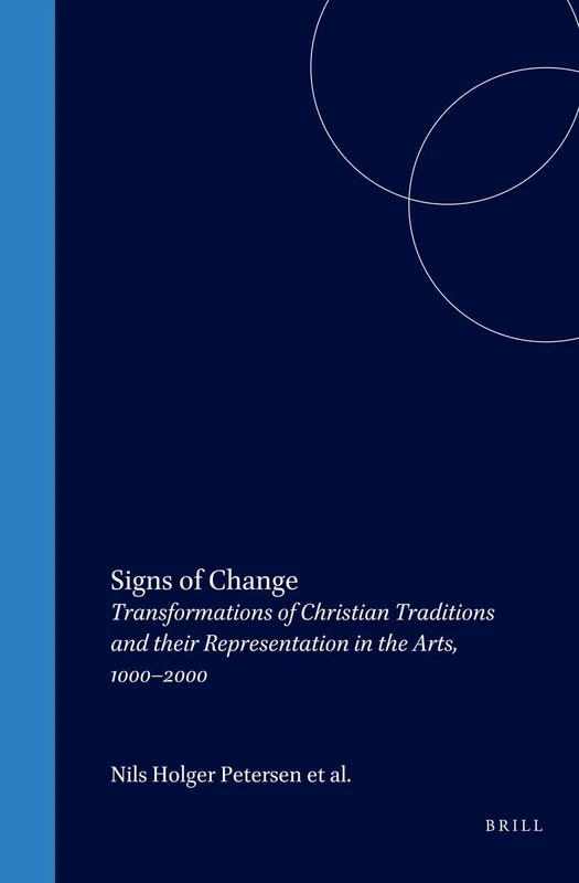 Signs of Change: Transformations of Christian Traditions and their Representation in the Arts, 1000–2000: 43 (Textxet: Studies in Comparative Literature, 43)