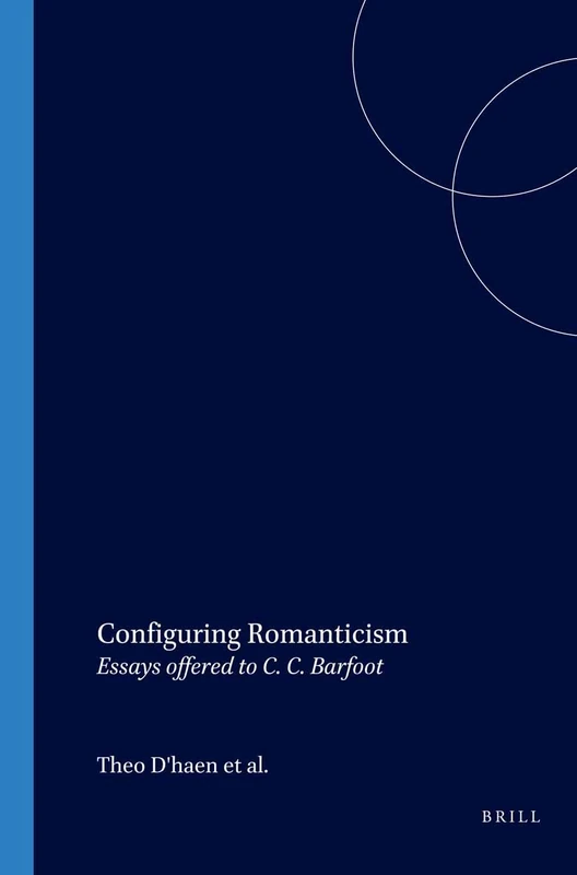 Configuring Romanticism: Essays offered to C. C. Barfoot: 147 (Costerus New Series, 147)
