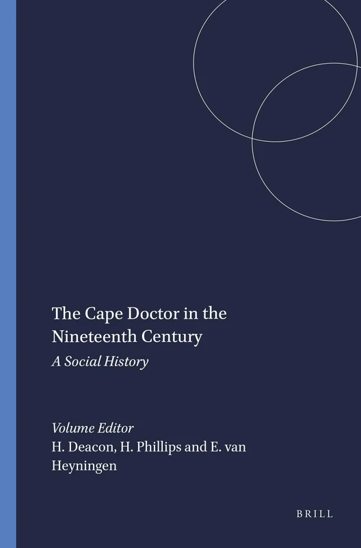 The Cape Doctor in the Nineteenth Century: A Social History: 74 (Clio Medica, 74)
