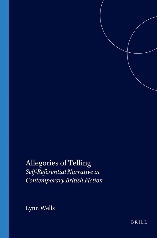 Allegories of Telling: Self-Referential Narrative in Contemporary British Fiction: 146 (Costerus New Series, 146)