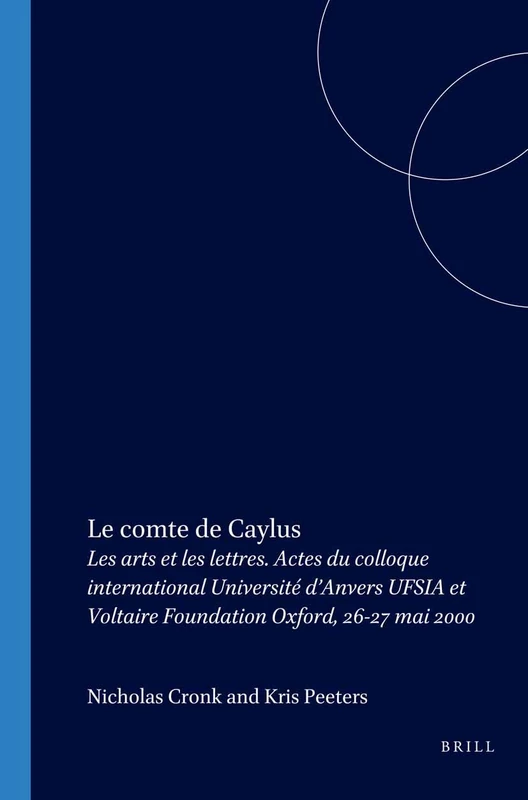 Le comte de Caylus: Les arts et les lettres. Actes du colloque international Université d’Anvers UFSIA et Voltaire Foundation Oxford, 26-27 mai 2000: 243 (Faux Titre, 243) - Image 1