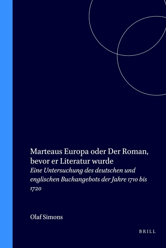 Marteaus Europa oder Der Roman, bevor er Literatur wurde: Eine Untersuchung des deutschen und englischen Buchangebots der Jahre 1710 bis 1720: 52 ... und Vergleichenden Literaturwissenschaft, 52)