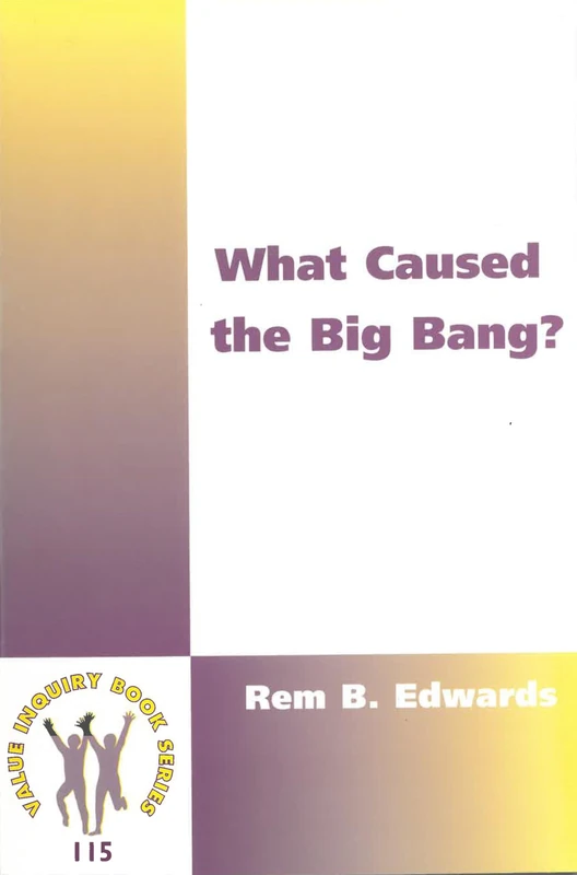 What Caused the Big Bang?: 115 (Philosophy and Religion, 115)