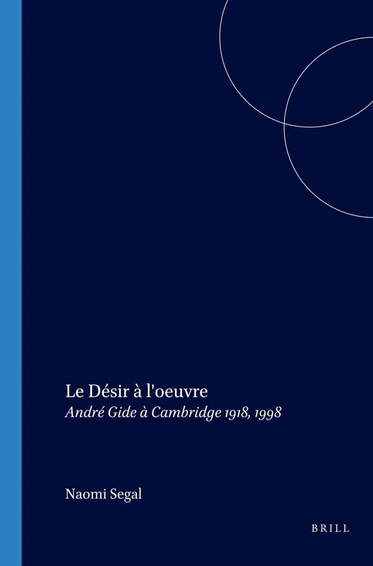 Le Désir à l'oeuvre: André Gide à Cambridge 1918, 1998: 200 (Faux Titre, 200)
