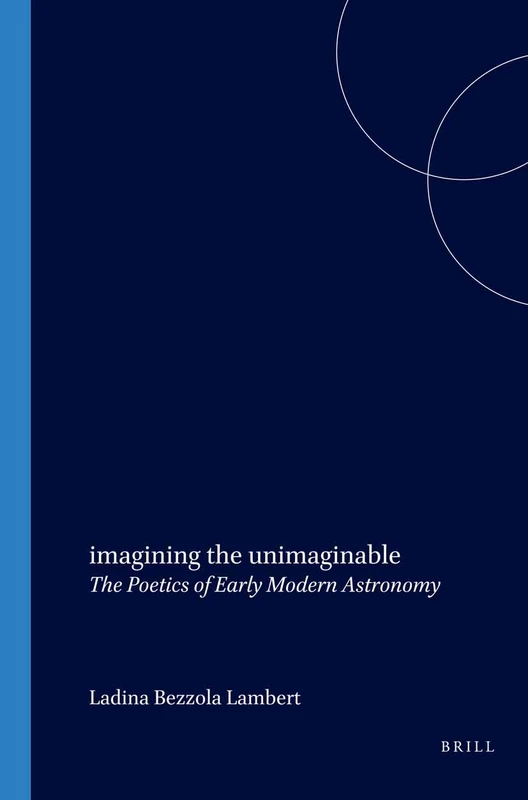 imagining the unimaginable: The Poetics of Early Modern Astronomy: 58 (Internationale Forschungen zur Allgemeinen und Vergleichenden Literaturwissenschaft, 58) - Image 1