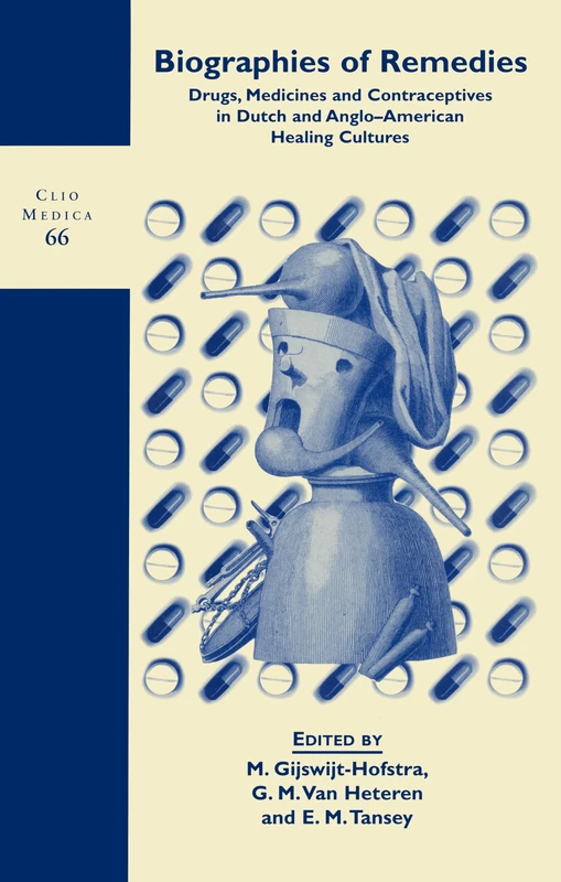 Biographies of Remedies: Drugs, Medicines and Contraceptives in Dutch and Anglo-American Healing Cultures: 66 (Clio Medica, 66)