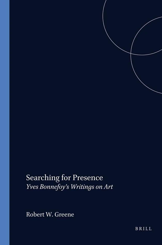 Searching for Presence: Yves Bonnefoy’s Writings on Art: 250 (Faux Titre, 250)