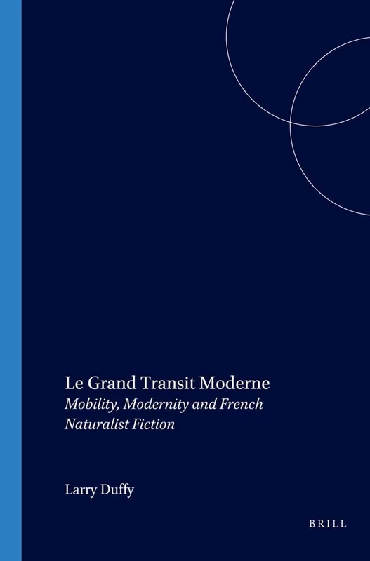 Le Grand Transit Moderne: Mobility, Modernity and French Naturalist Fiction: 260 (Faux Titre, 260)