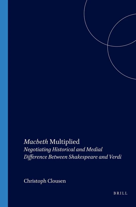 Macbeth Multiplied: Negotiating Historical and Medial Difference Between Shakespeare and Verdi: 93 (Internationale Forschungen zur Allgemeinen und Vergleichenden Literaturwissenschaft, 93) - Image 1